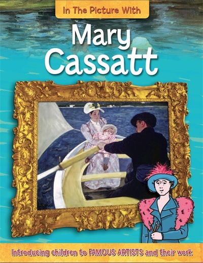Cover for Iain Zaczek · In the Picture With Mary Cassatt - In the Picture with (Gebundenes Buch) (2014)