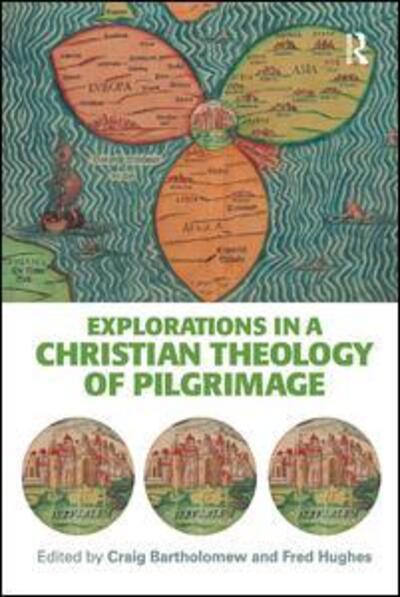 Explorations in a Christian Theology of Pilgrimage - Craig Bartholomew - Books - Taylor & Francis Ltd - 9780754608561 - September 7, 2004