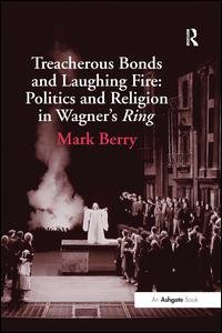 Cover for Mark Berry · Treacherous Bonds and Laughing Fire: Politics and Religion in Wagner's Ring (Inbunden Bok) (2005)