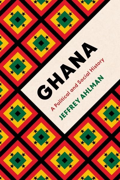 Cover for Ahlman, Jeffrey (Smith College, USA) · Ghana: A Political and Social History (Paperback Book) (2023)