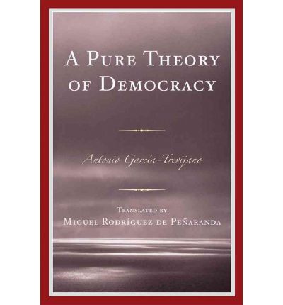 Cover for Antonio Garcia-Trevijano · A Pure Theory of Democracy (Paperback Book) (2009)