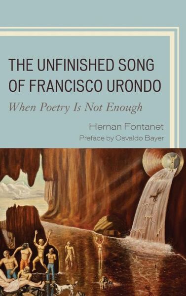 Cover for Hernan Fontanet · The Unfinished Song of Francisco Urondo: When Poetry is Not Enough (Hardcover Book) (2014)