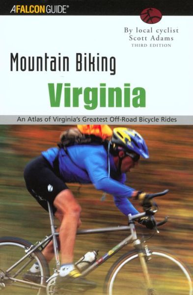 Virginia: An Atlas of Virginia's Greatest Off-Road Bicycle Rides - Falcon Guides Mountain Biking - Scott Adams - Outro - Rowman & Littlefield - 9780762726561 - 1 de agosto de 2003