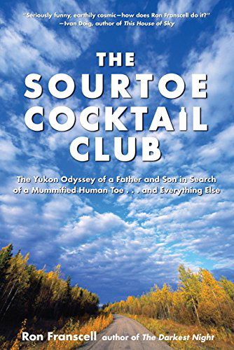 Cover for Ron Franscell · Sourtoe Cocktail Club: The Yukon Odyssey Of A Father And Son In Search Of A Mummified Human Toe ... And Everything Else (Paperback Book) [First edition] (2011)