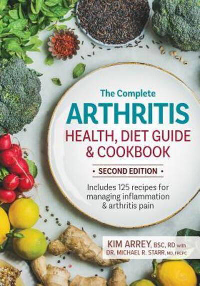 Arrey, Kim, BSc RD · The Complete Arthritis Health, Diet Guide and Cookbook: Includes 125 Recipes for Managing Inflammation and Arthritis Pain (Paperback Book) (2019)