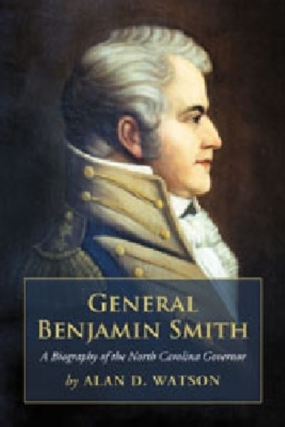 Cover for Alan D. Watson · General Benjamin Smith: a Biography of the North Carolina Governor (Paperback Book) (2011)