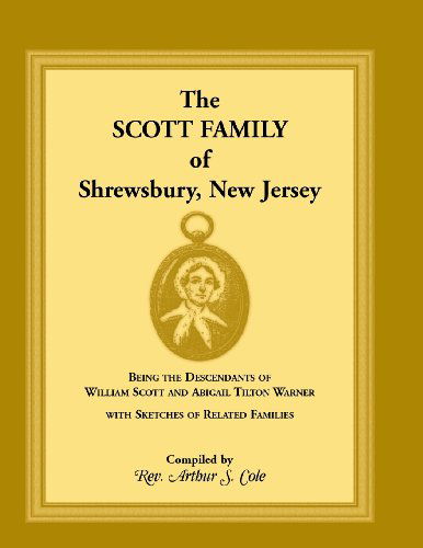 Cover for Arthur S Cole · The Scott Family of Shrewsbury, New Jersey: Being the Descendants of William Scott and Abigail Tilton Warner with Sketches of Related Families (Paperback Book) (2013)