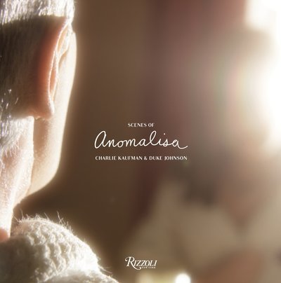 Scenes From Anomalisa: A Film by Charlie Kaufman - Charlie Kaufman - Books - Rizzoli International Publications - 9780789332561 - May 1, 2016