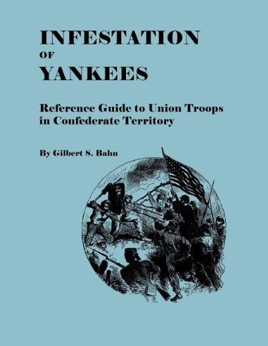 Cover for Gilbert S. Bahn · Infestation of Yankees: Reference Guide to Union Troops in Confederate Territory (9305) (Paperback Book) (2011)