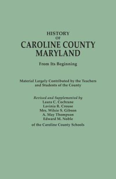 Cover for Laura C. Cochrane · History of Caroline County, Maryland, from Its Beginning. Material Largely Contributed by the Teachers and Children of the County (Paperback Book) (2013)