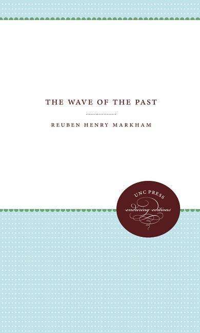 The Wave of the Past - Reuben Henry Markham - Książki - The University of North Carolina Press - 9780807803561 - 1 lutego 2018