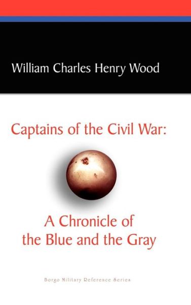 Cover for William Charles Henry Wood · Captains of the Civil War: a Chronicle of the Blue and the Gray (Hardcover Book) (2025)