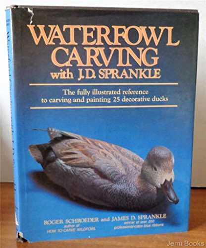 Cover for Roger Schroeder · Waterfowl Carving with J.D.Sprankle: The Fully Illustrated Reference to Carving and Painting 25 Decorative Ducks (Hardcover Book) (1985)