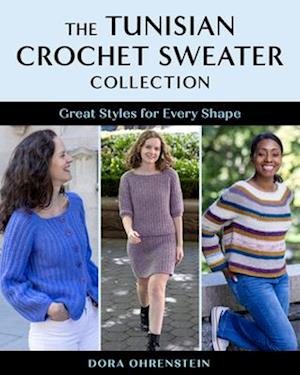 Cover for Dora Ohrenstein · The Tunisian Crochet Sweater Collection: Great Styles for Every Shape (Paperback Bog) (2025)