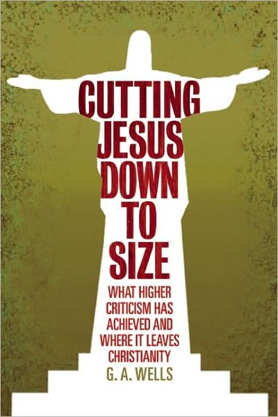 Cover for George Albert Wells · Cutting Jesus Down to Size: What Higher Criticism Has Achieved and Where It Leaves Christianity (Paperback Book) (2009)