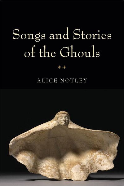 Cover for Alice Notley · Songs and Stories of the Ghouls (Inbunden Bok) (2011)