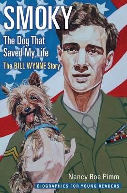 Cover for Nancy Roe Pimm · Smoky, the Dog That Saved My Life: The Bill Wynne Story - Biographies for Young Readers (Hardcover Book) (2019)