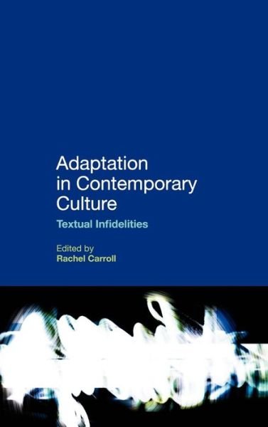 Cover for Rachel Carroll · Adaptation in Contemporary Culture: Textual Infidelities (Hardcover Book) (2009)