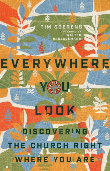 Everywhere You Look – Discovering the Church Right Where You Are - Tim Soerens - Books - InterVarsity Press - 9780830841561 - July 7, 2020