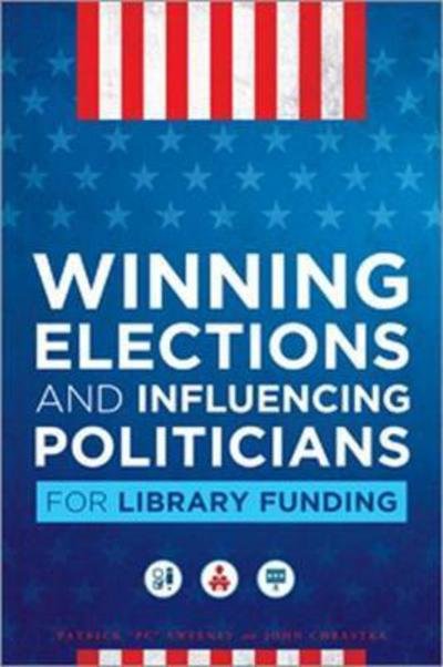 Cover for Patrick Sweeney · Winning Elections and Influencing Politicians for Library Funding (Pocketbok) (2017)