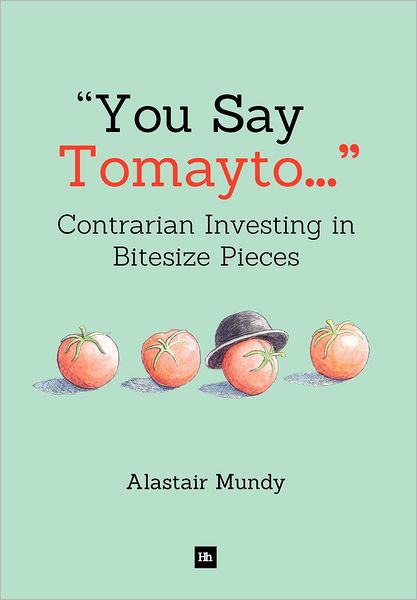 Cover for Alastair Mundy · You Say Tomayto: Contrarian Investing in Bitesize Pieces (Innbunden bok) (2012)