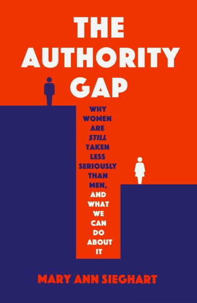 Cover for Mary Ann Sieghart · The Authority Gap: Why women are still taken less seriously than men, and what we can do about it (Hardcover Book) (2021)