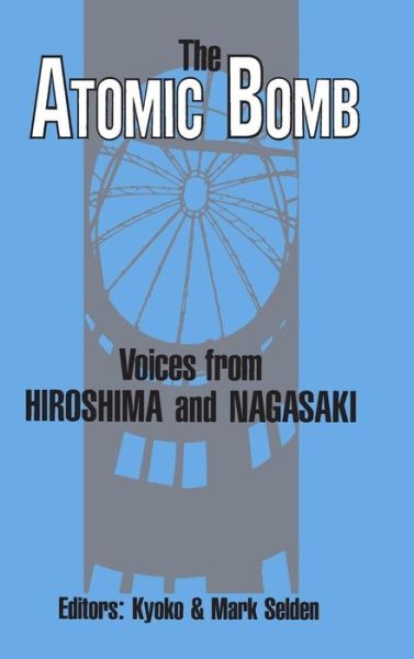 Cover for Kyoko Iriye Selden · The Atomic Bomb: Voices from Hiroshima and Nagasaki: Voices from Hiroshima and Nagasaki (Hardcover Book) (1990)