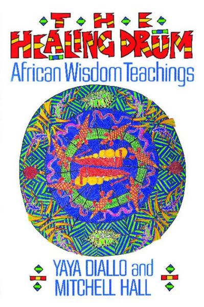 Cover for Yaya Diallo · The Healing Drum: African Wisdom Teachings (Paperback Book) [Original Ed. edition] (1999)