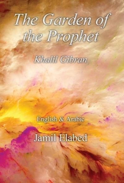 The Garden of the Prophet - Jamil Elabed - Books - Jamil Elabed - 9780992899561 - April 30, 2020