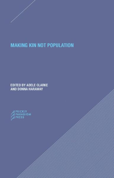 Making Kin not Population – Reconceiving Generations - Adele Clarke - Books - Prickly Paradigm Press, LLC - 9780996635561 - July 15, 2018