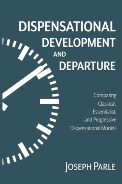 Dispensational Development and Departure - Joseph Parle - Livros - Exegetica Publishing & Biblical Resource - 9780998280561 - 7 de novembro de 2020