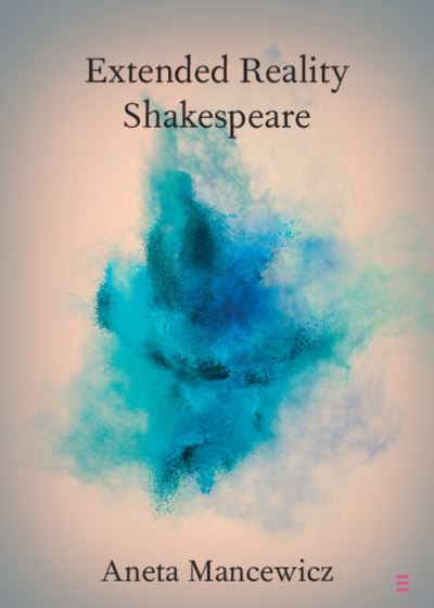 Cover for Mancewicz, Aneta (Royal Holloway, University of London) · Extended Reality Shakespeare - Elements in Shakespeare Performance (Paperback Book) (2024)