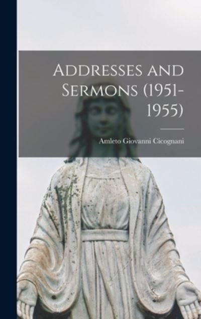 Cover for Amleto Giovanni 1883-1973 Cicognani · Addresses and Sermons (1951-1955) (Hardcover Book) (2021)