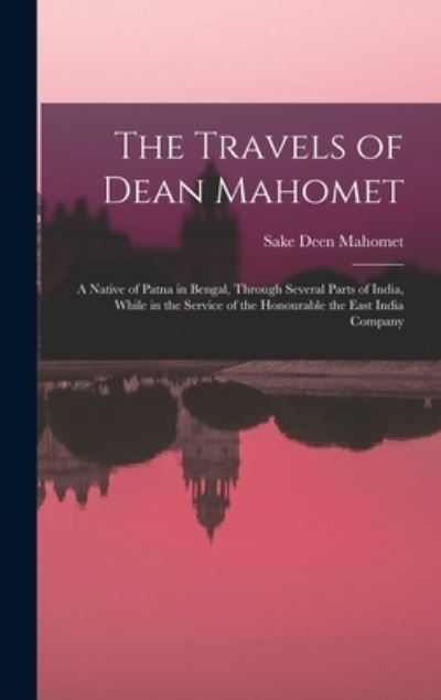 Cover for Sake Deen 1759-1851 Nr 930 Mahomet · The Travels of Dean Mahomet (Hardcover Book) (2021)