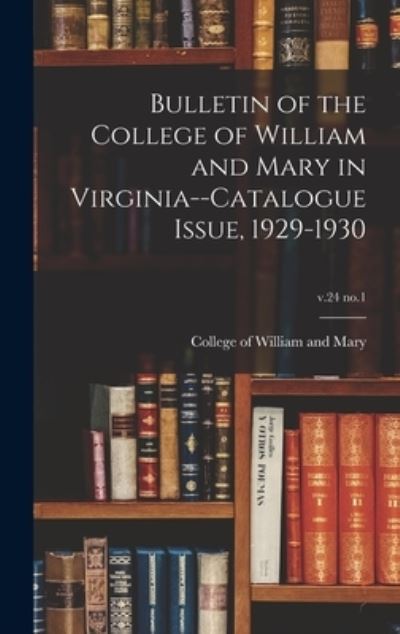 Cover for College of William and Mary · Bulletin of the College of William and Mary in Virginia--Catalogue Issue, 1929-1930; v.24 no.1 (Hardcover Book) (2021)