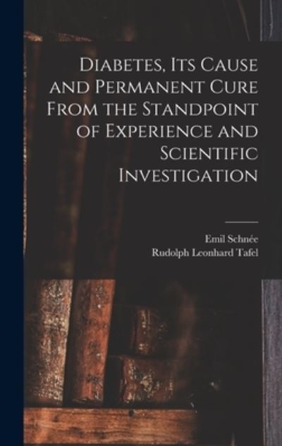 Cover for Emil Schnee · Diabetes, Its Cause and Permanent Cure From the Standpoint of Experience and Scientific Investigation (Hardcover Book) (2021)
