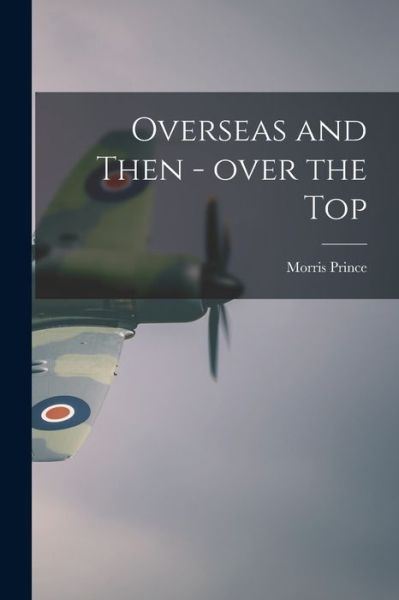 Cover for Morris Prince · Overseas and Then - Over the Top (Paperback Book) (2021)