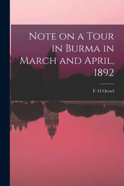 Cover for F O Oertel · Note on a Tour in Burma in March and April, 1892 (Paperback Book) (2021)