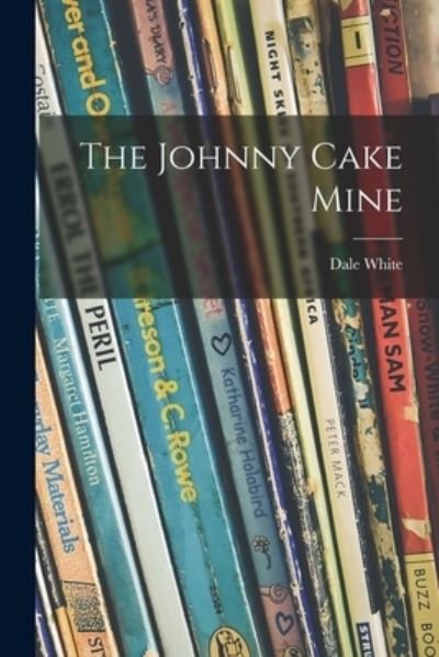 Cover for Dale 1910-2006 White · The Johnny Cake Mine (Pocketbok) (2021)