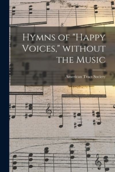 Hymns of Happy Voices, Without the Music - American Tract Society - Books - Legare Street Press - 9781014910561 - September 10, 2021