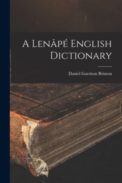 Cover for Daniel Garrison Brinton · Lenâpé English Dictionary (Book) (2022)