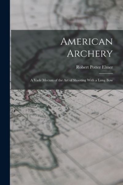 Cover for Robert Potter Elmer · American Archery (Bog) (2022)