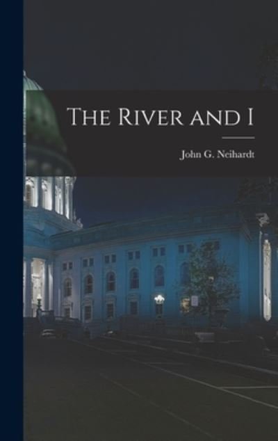 John G. Neihardt · River and I (Book) (2022)
