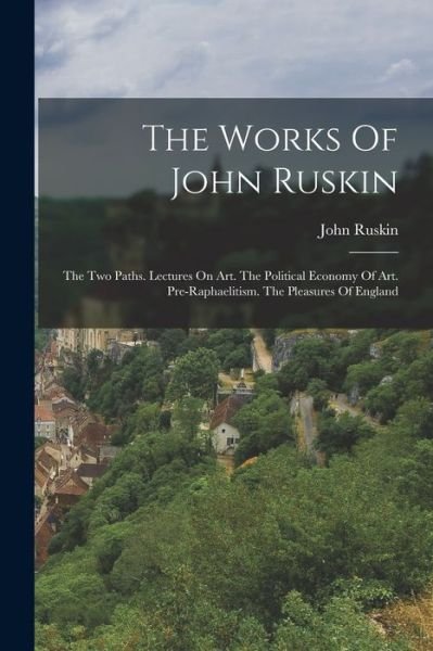 Cover for John Ruskin · Works of John Ruskin (Buch) (2022)