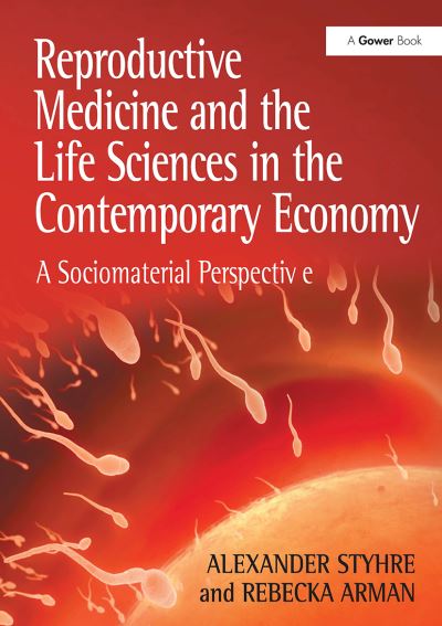 Cover for Alexander Styhre · Reproductive Medicine and the Life Sciences in the Contemporary Economy: A Sociomaterial Perspective (Paperback Book) (2024)