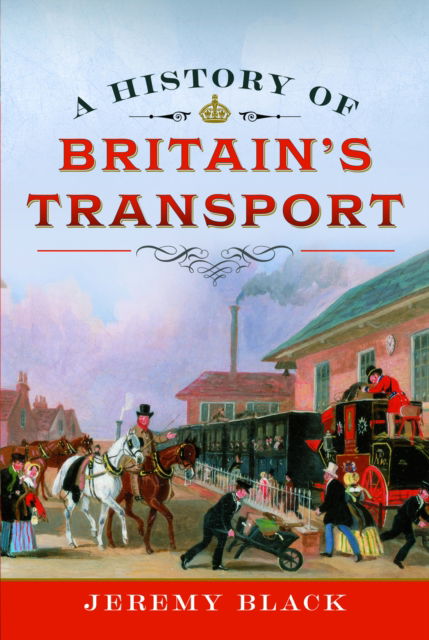 Cover for Jeremy Black · A History of Britain's Transport (Hardcover Book) (2024)