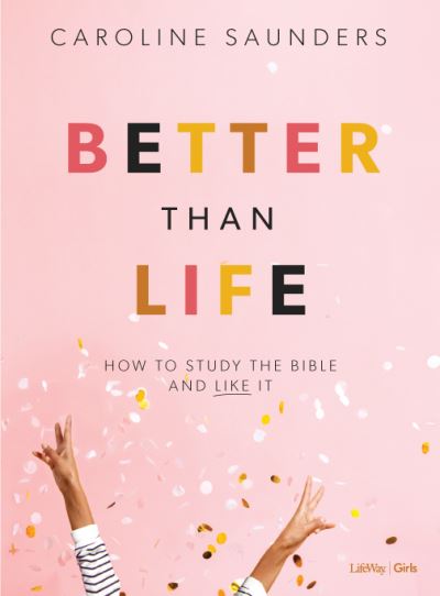 Cover for Caroline Saunders · Better Than Life - Teen Girls' Bible Study Book (Book) (2020)