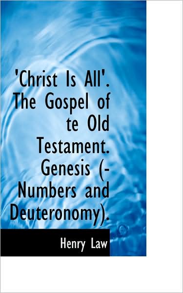 Cover for Henry Law · 'christ is All'. the Gospel of Te Old Testament. Genesis (-numbers and Deuteronomy). (Pocketbok) (2009)