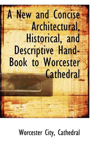 Cover for Worcester City Cathedral · A New and Concise Architectural, Historical, and Descriptive Hand-book to Worcester Cathedral (Paperback Book) (2009)