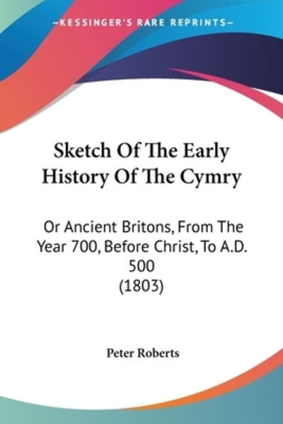 Sketch Of The Early History Of The Cymry - Peter Roberts - Książki - Kessinger Publishing Co - 9781104378561 - 30 kwietnia 2009